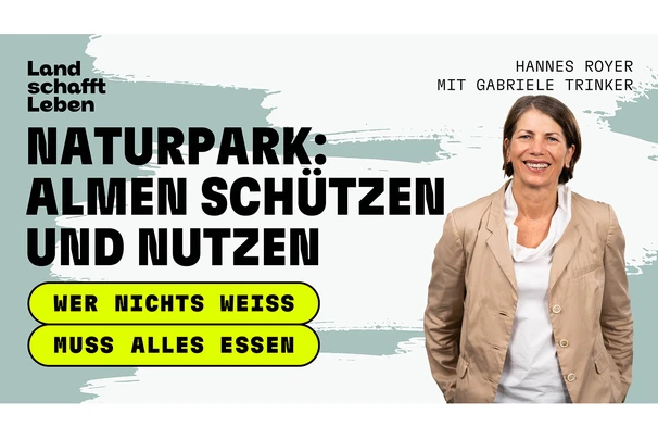 Titelbild vom Podcast 'Wer nichts weiss muss alles essen' - Naturpark: Almen schützen und nutzen | Gabriele Trinker