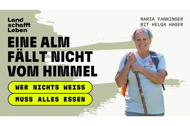 Titelbild vom Podcast 'Wer nichts weiss muss alles essen' - Eine Alm fällt nicht vom Himmel mit Helga Hager