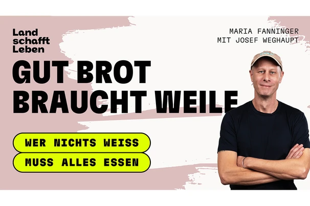 Titelbild vom Podcast 'Wer nichts weiss muss alles essen' - Gut Brot braucht Weile mit Josef Weghaupt